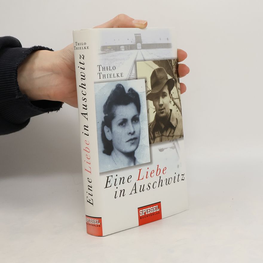 Thilo Thielke Eine Liebe in Auschwitz