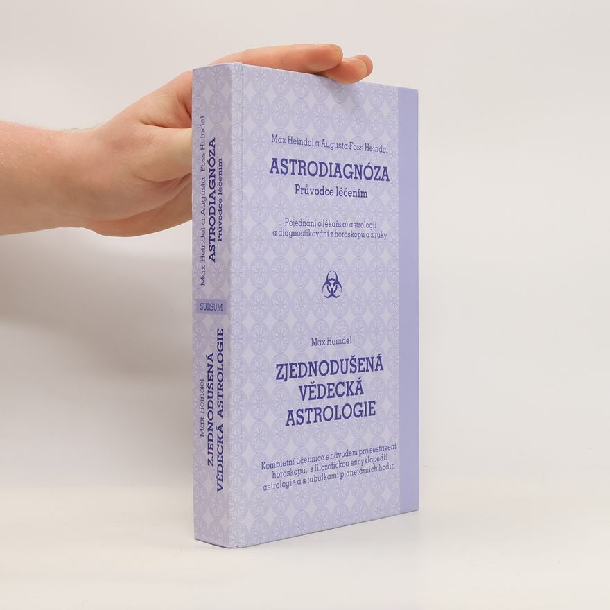 Augusta Foss-Heindel Astrodiagnóza: průvodce léčením - pojednání o lékařské astrologii a diagnostikování z horoskopu a z ruky