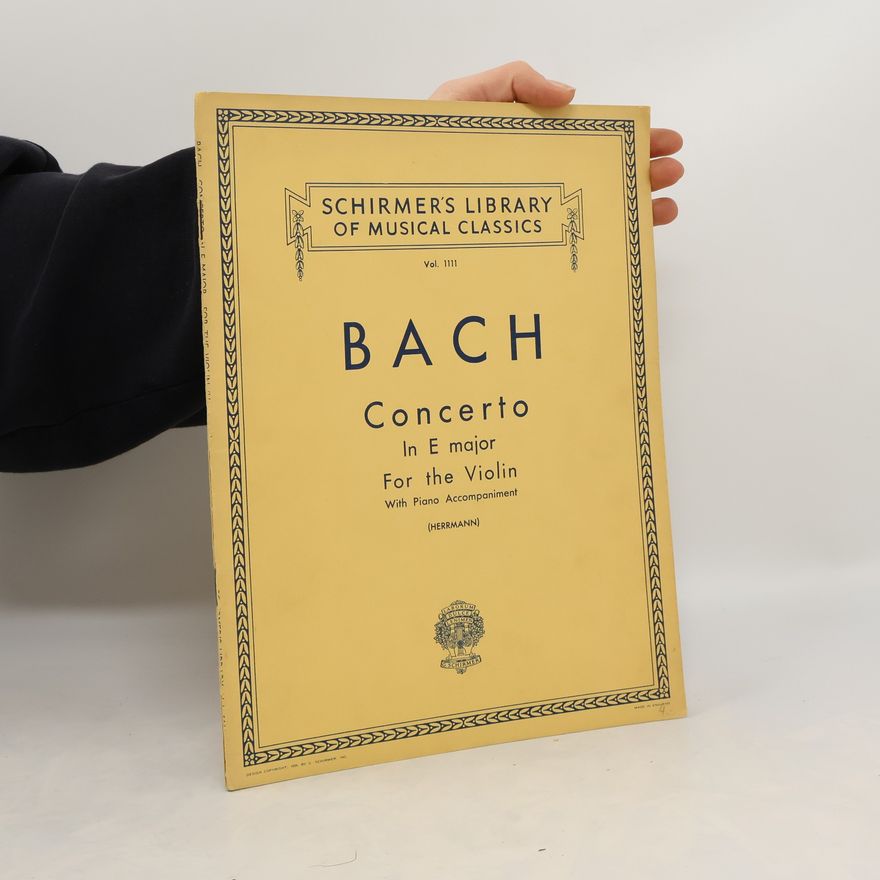 Johann Sebastian Bach Bach Concerto In E major. For the Violin with Piano Accompaniment. Vol. 1111