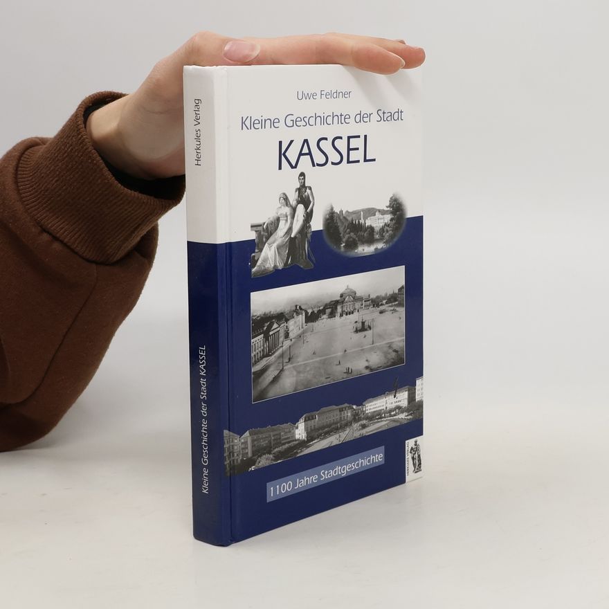 Uwe Feldner Kleine Geschichte der Stadt Kassel