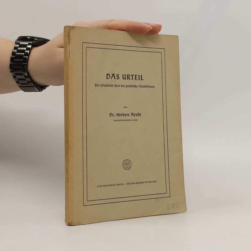 Herbert Arndt Das Urteil. Ein Grundriß über die juristische Ausbildung