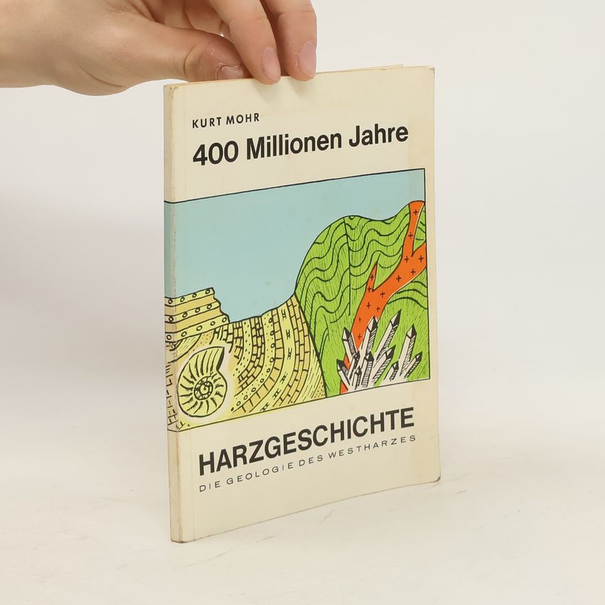 Kurt Mohr 400 Millionen Jahre Harzgeschichte. Die Geologie des Westharzes