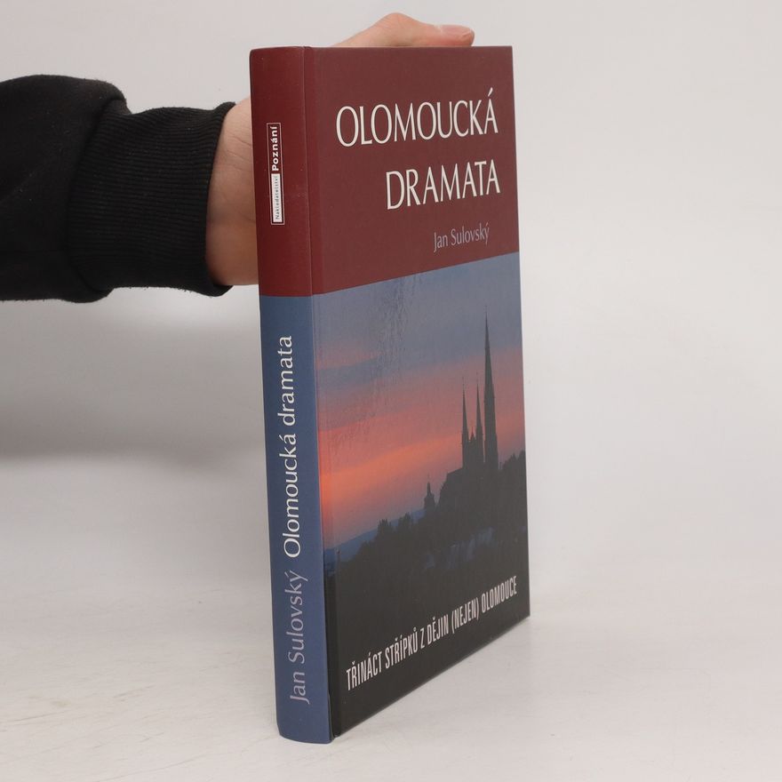 Jan Sulovský Olomoucká dramata: Třináct střípků z dějin (nejen) Olomouce