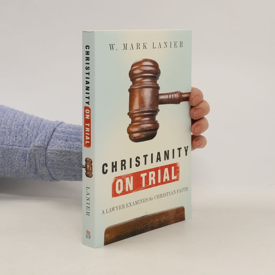 W. Mark Lanier Christianity on Trial