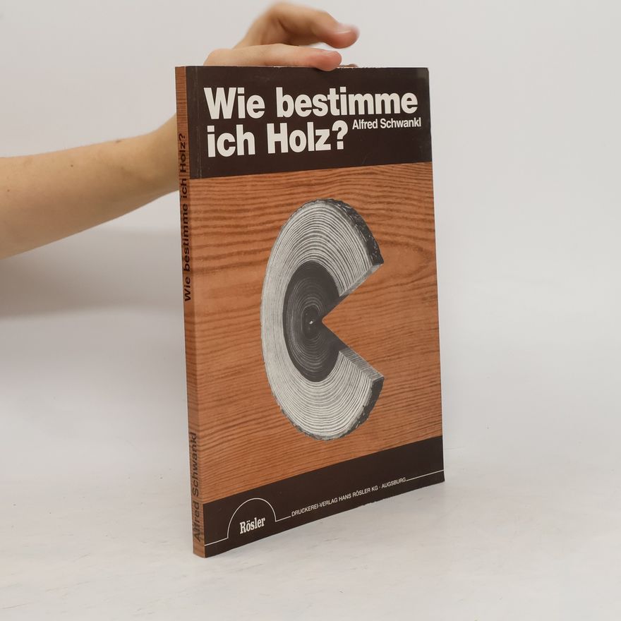 Alfred Schwankl Wie bestimme ich Holz?