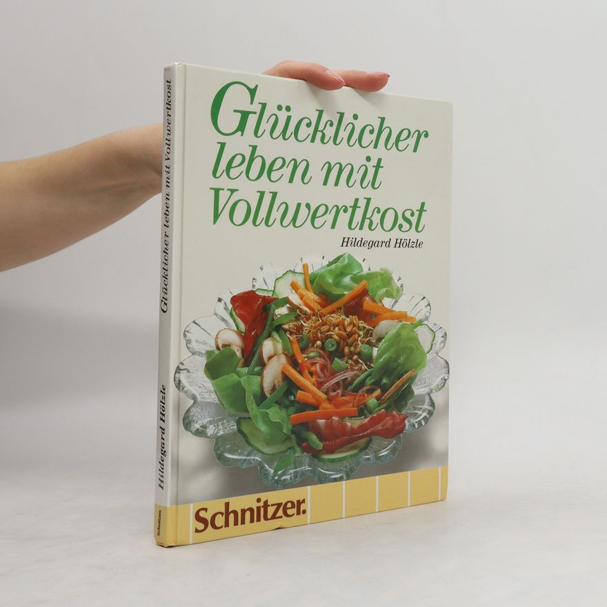 Hildegard Hölzle Glücklicher leben mit Vollwertkost