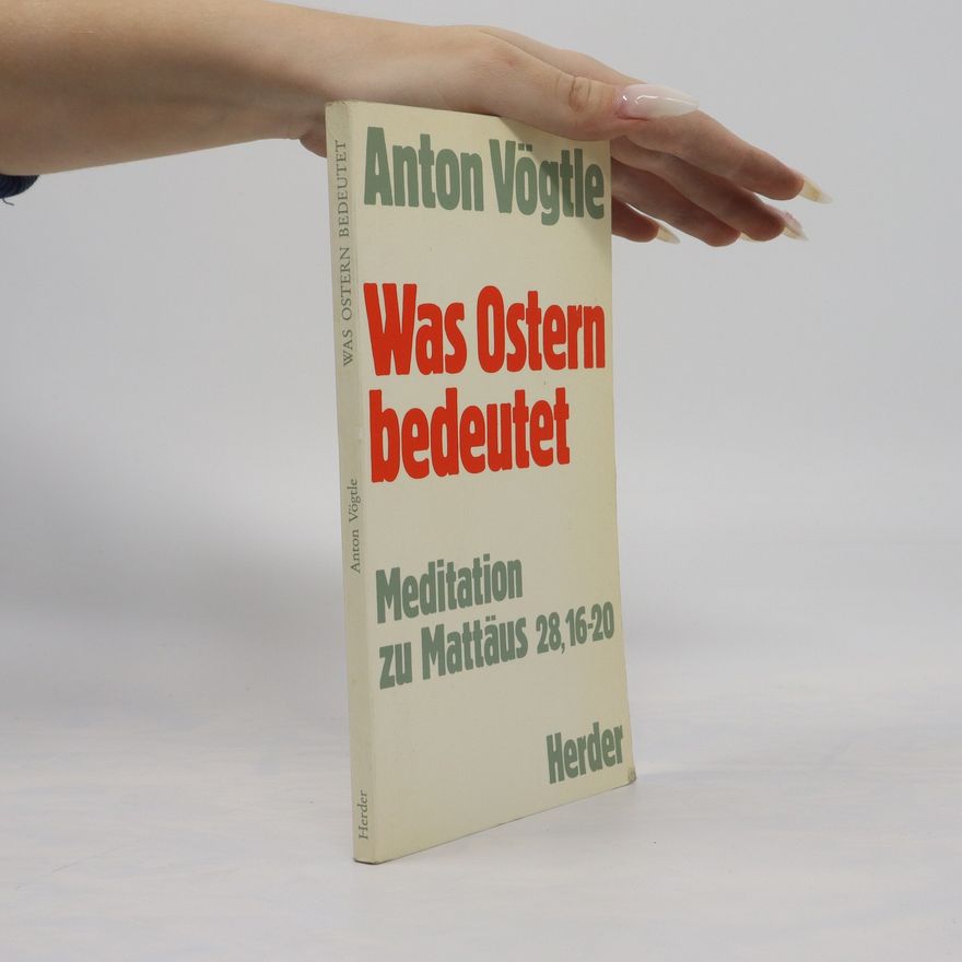 Anton Vögtle Was Ostern bedeutet. Meditation zu Mattaus 28,16-20