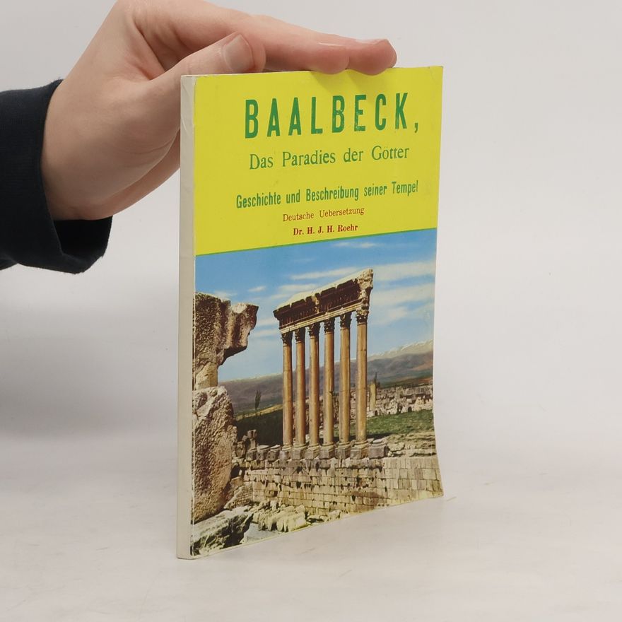 H. J. H. Roehr Baalbeck - Das Paradies der Götter