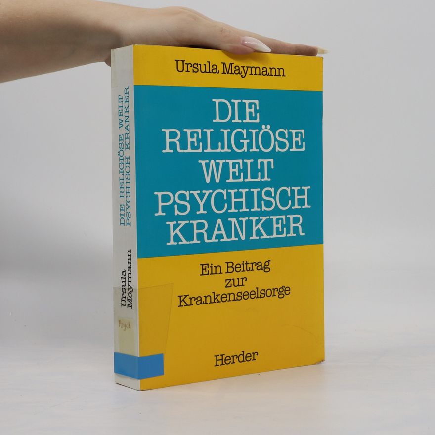 Ursula Maymann Die religiöse Welt psychisch Kranker