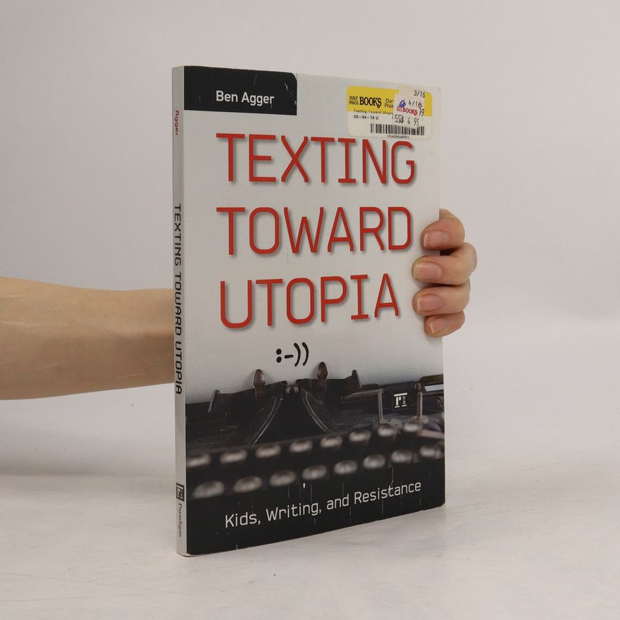 Ben Agger Texting Toward Utopia