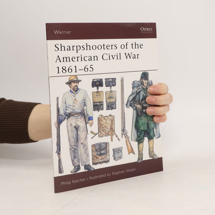 Philip R. N. Katcher Sharpshooters of the American Civil War 1861–65