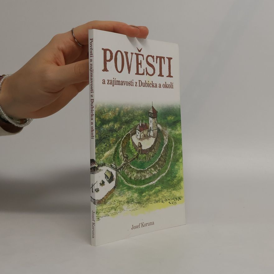 Josef Koruna Pověsti a zajímavosti z Dubicka a okolí
