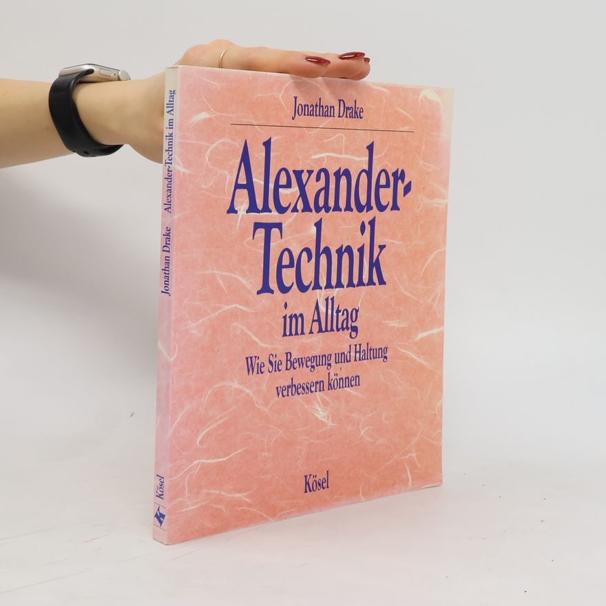 Jonathan Drake Alexander-Technik im Alltag