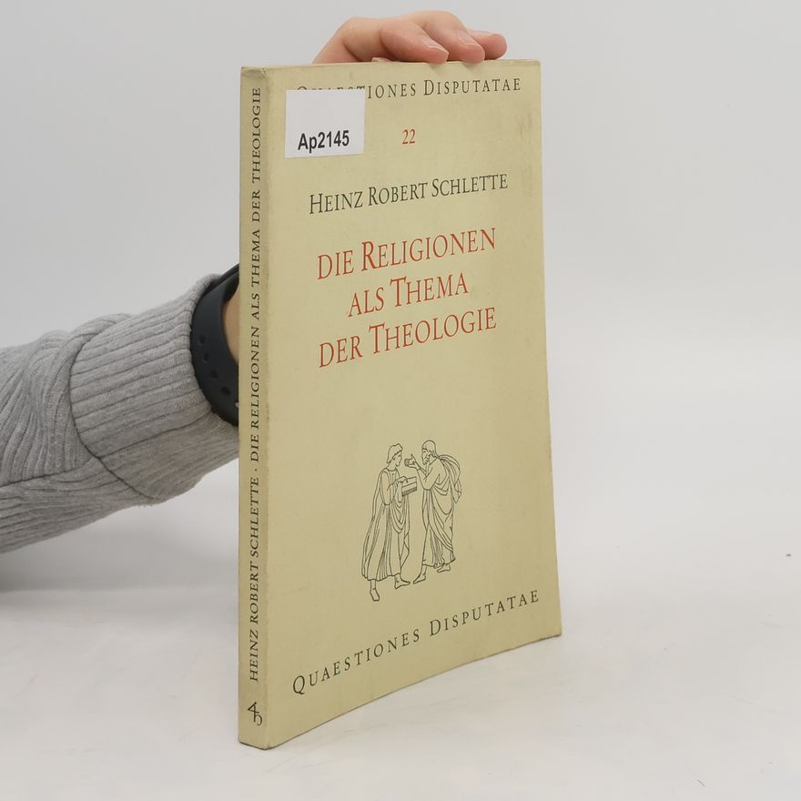 Heinz Robert Schlette Religion als Thema der Theologie