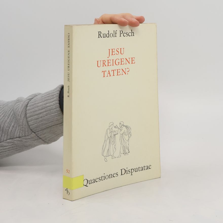 Rudolf Johannes Pesch Jesu ureigene Taten?