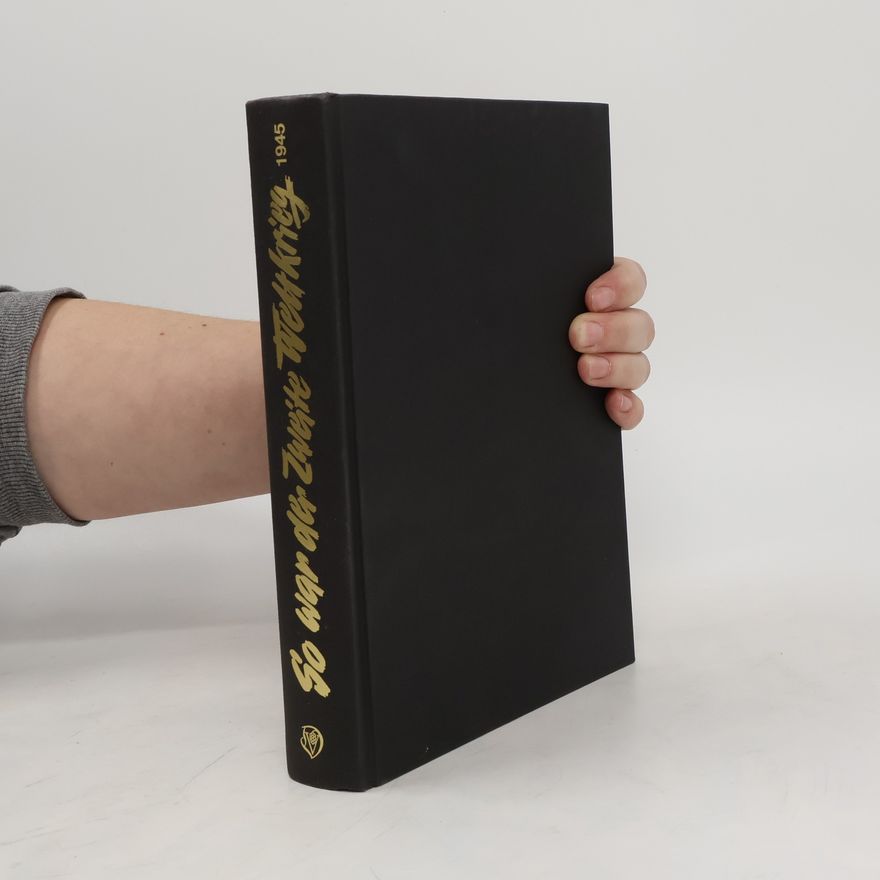 Autorenkollektiv So war der zweite Weltkrieg 1945