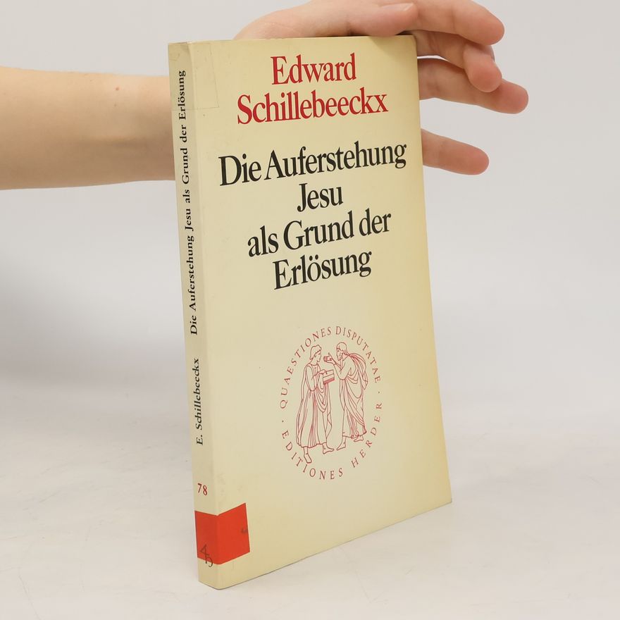 Edward Schillebeeckx Die Auferstehung Jesu als Grund der Erlösung
