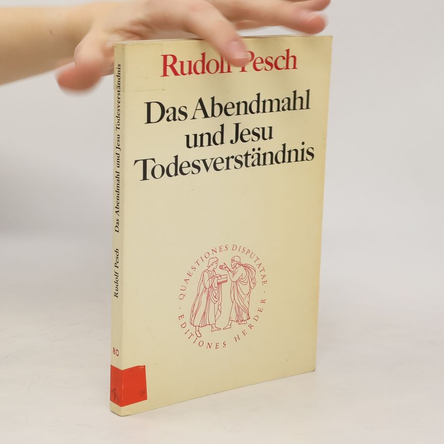 Rudolf Johannes Pesch Die Abendmahl und Jesu Todesverständnis