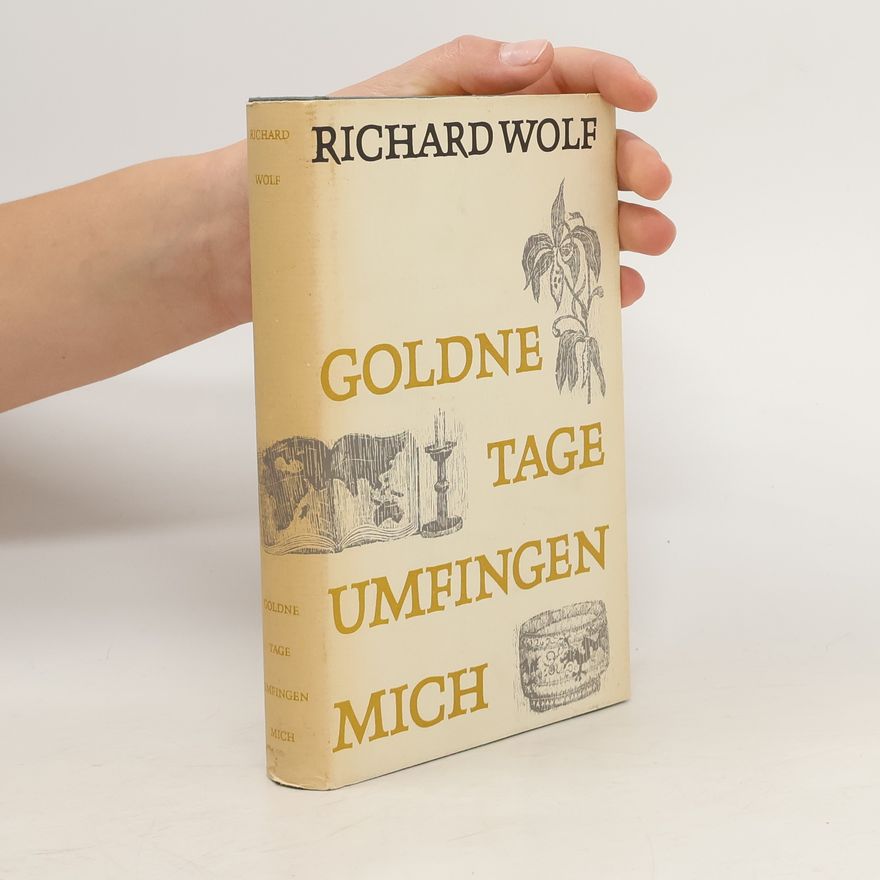 Richard Wolf Goldne Tage umfingen mich