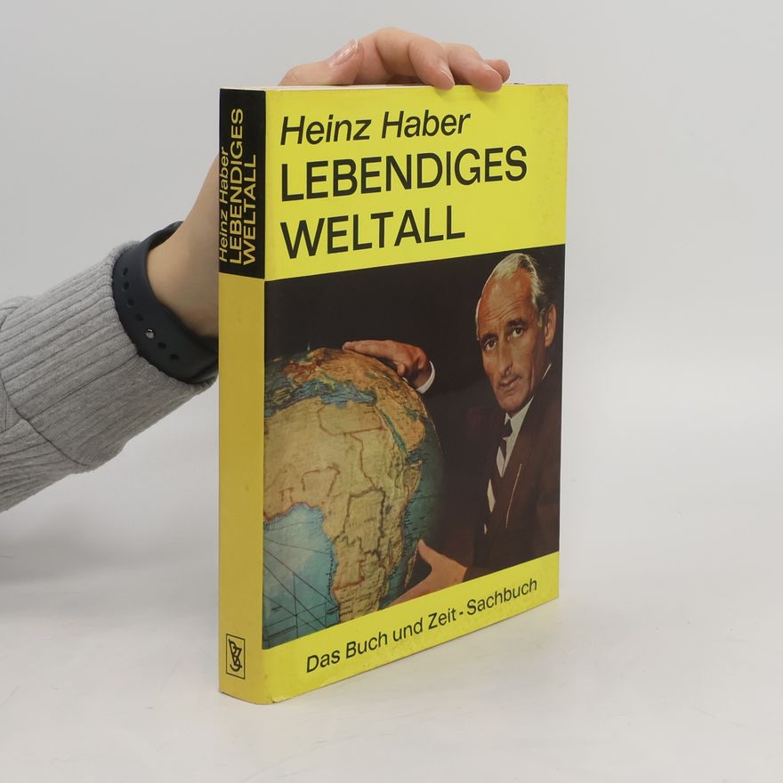 Heinz Haber Lebendiges Weltall. Menschen, Sterne und Atome
