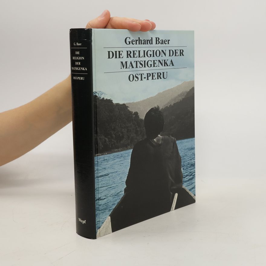 Gerhard Baer Die Religion der Matsigenka, Ost-Peru
