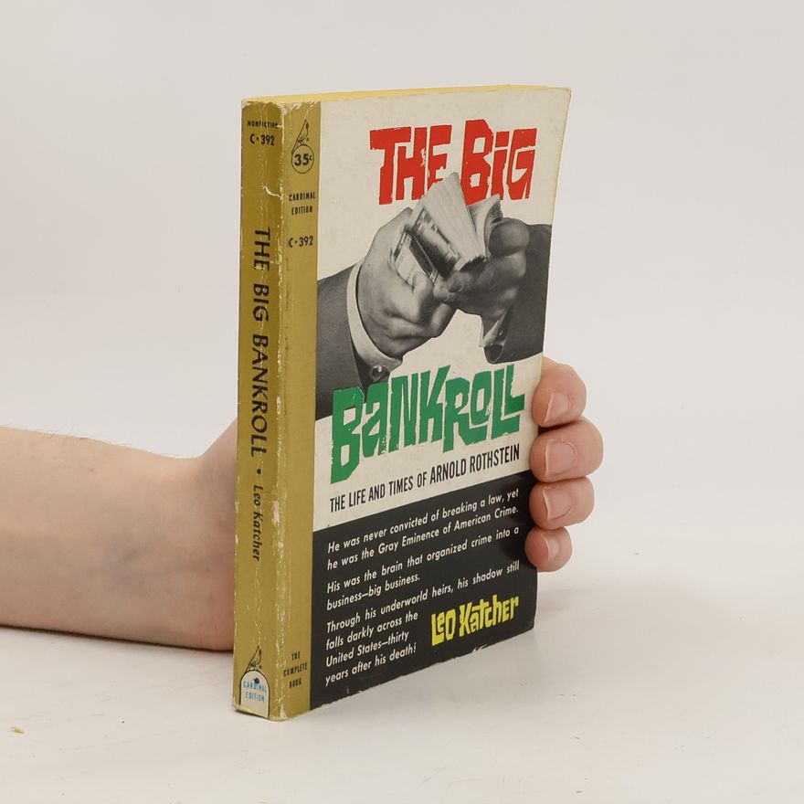 Leo Katcher The Big Bankroll. The Life and Times of Arnold Rothstein