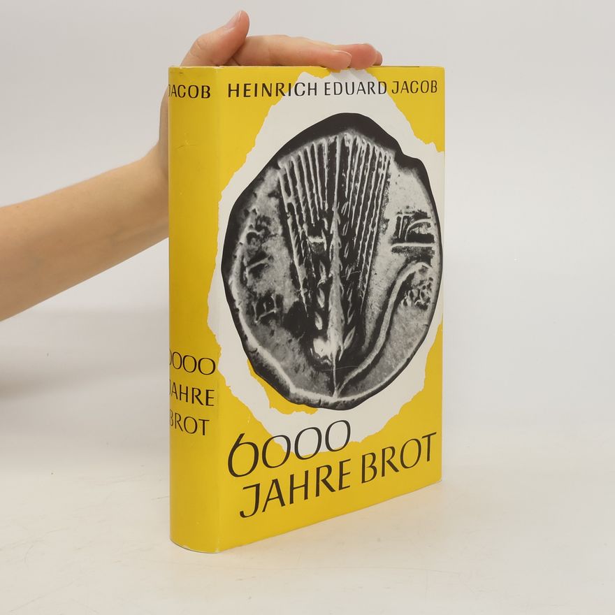 Heinrich Eduard Jacob 6000 Jahre Brot