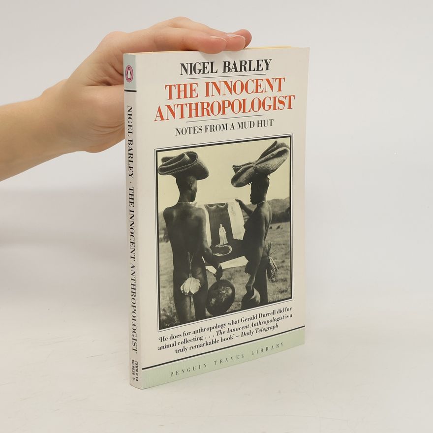 Nigel Barley The innocent anthropologist: notes from a mud hut