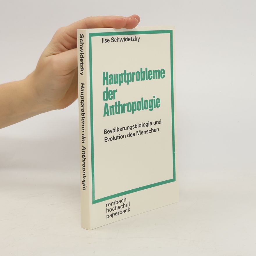 Ilse Schwidetzky Hauptprobleme der Anthropologie: Bevölkerungsbiologie und Evolution des Menschen
