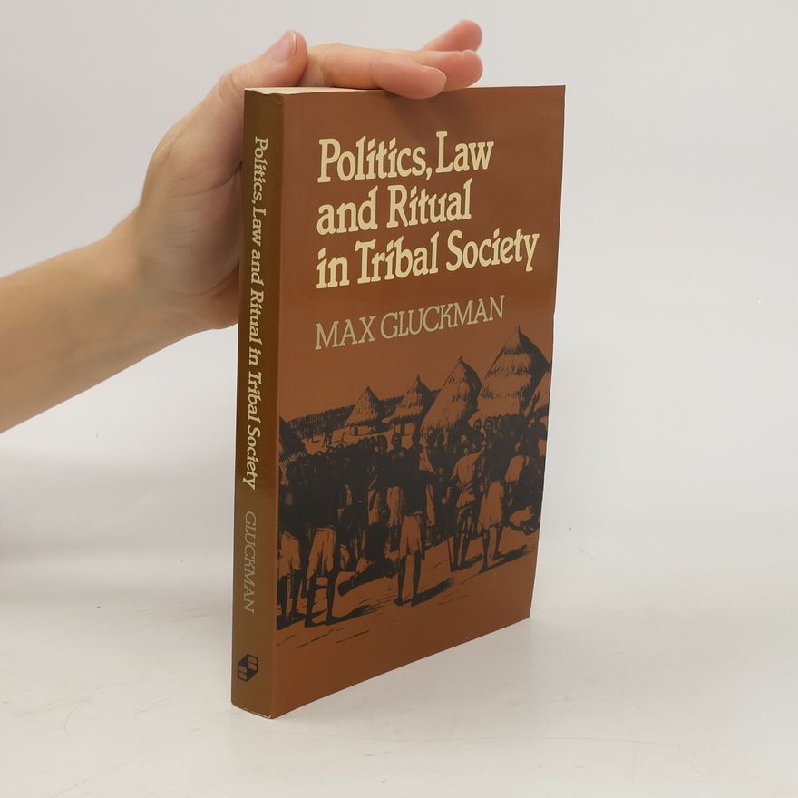 Max Gluckman Politics, Law and Ritual in Tribal Society