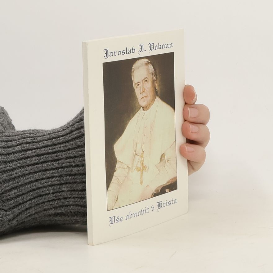 Jaroslav Ignatius Vokoun Vše obnovit v Kristu