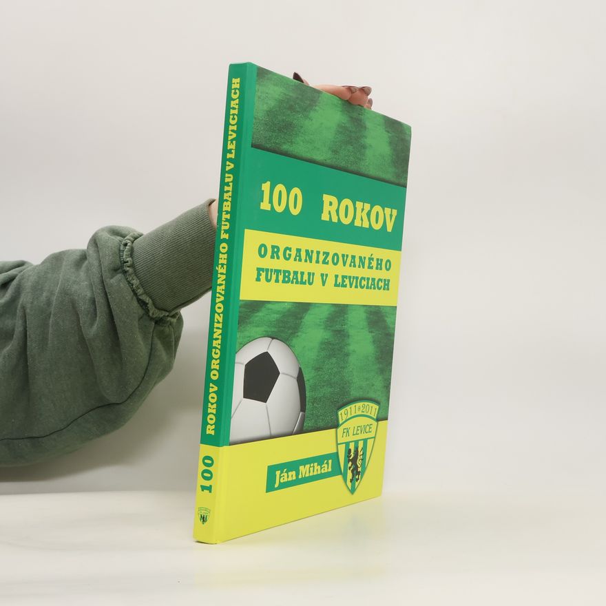 Ján Mihál 100 rokov organizovaného futbalu v Leviciach