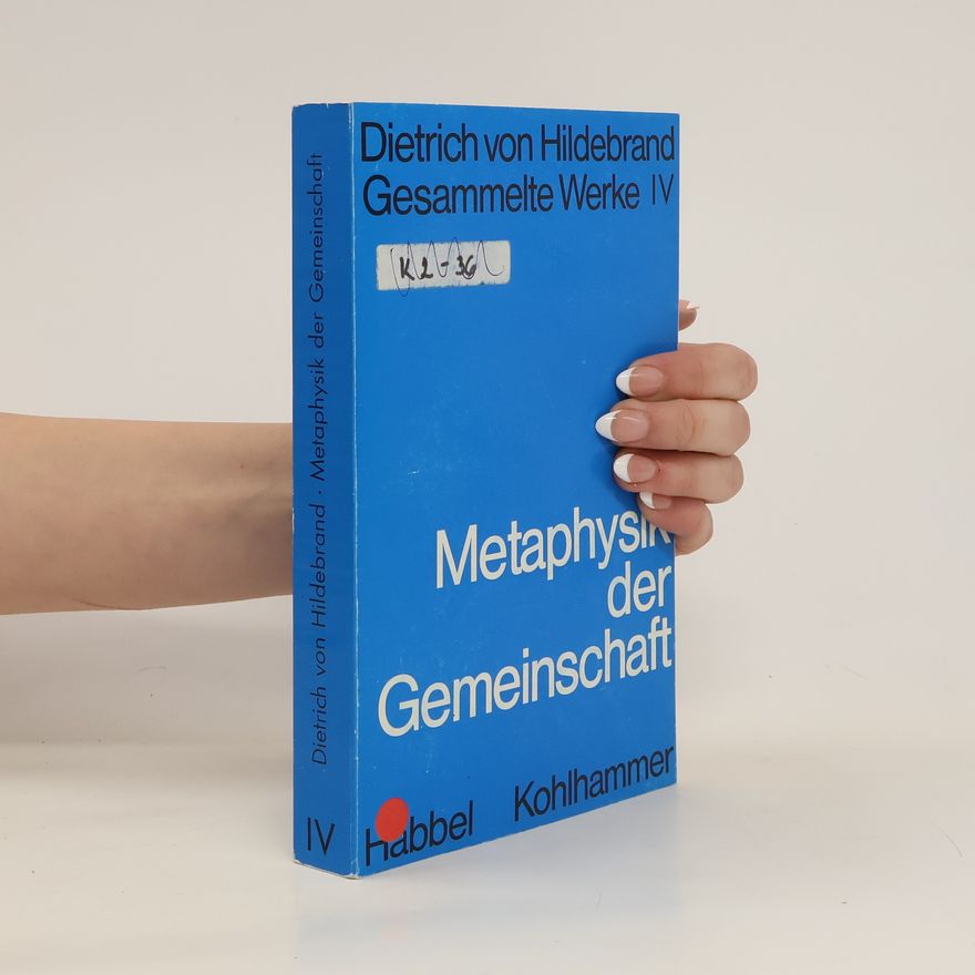 Dietrich von Hildebrand Gesammelte Werke IV. Metaphysik der Gemeinschaft