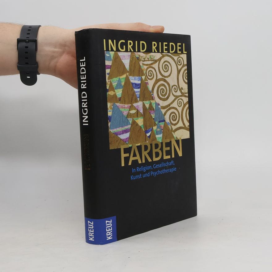 Ingrid Riedel Farben in Religion, Gesellschaft, Kunst und Psychotherapie