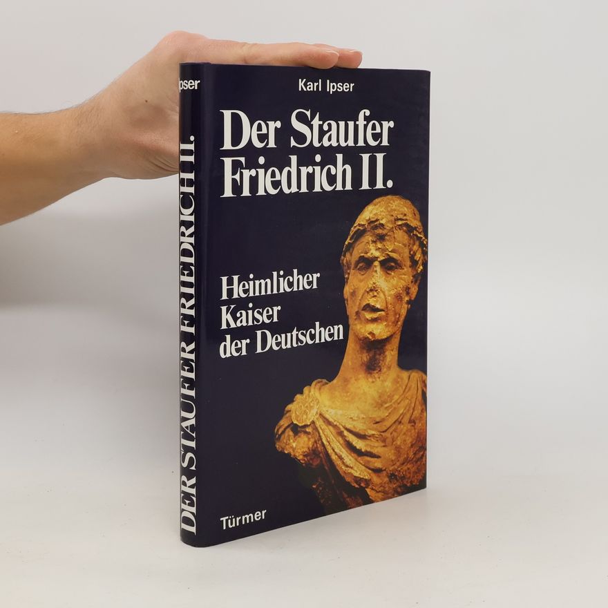 Karl Ipser Der Staufer Friedrich II.