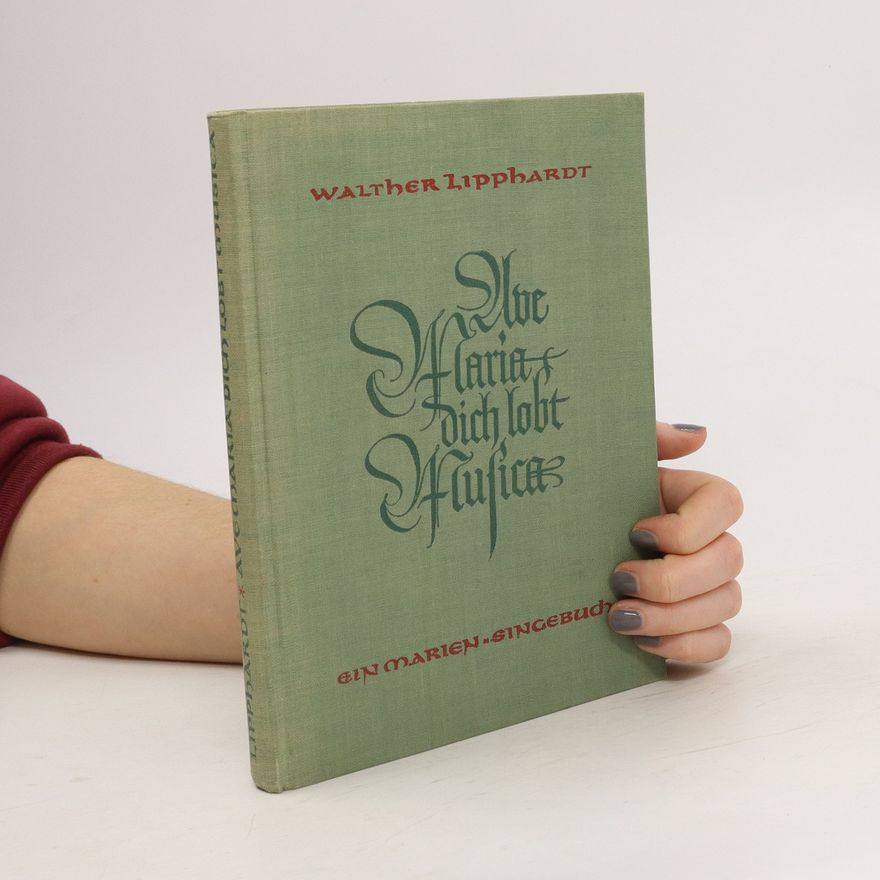 Walther Lipphardt Ave Maria, dich lobt Musica. Ein Mariensingbuch