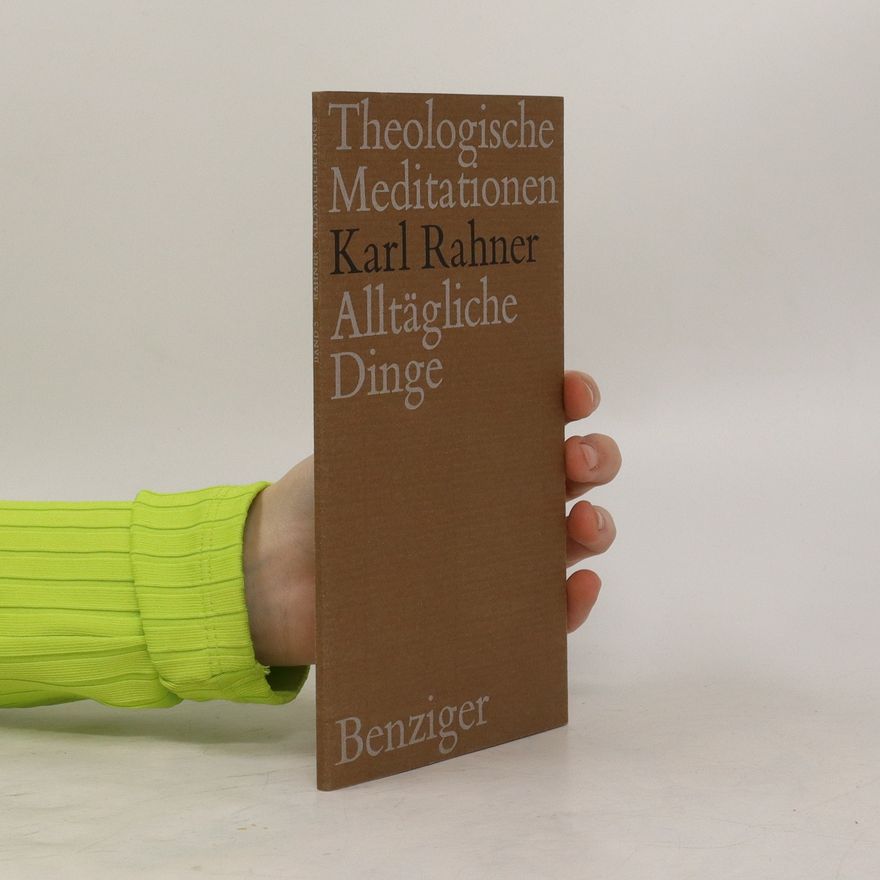 Karl Rahner Theologische Meditationen. Alltägliche Dinge