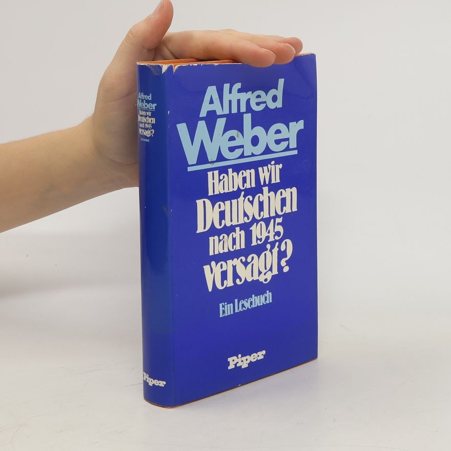 Alfred Weber Haben wir Deutschen nach 1945 [neunzehnhundertfünfundvierzig] versagt?