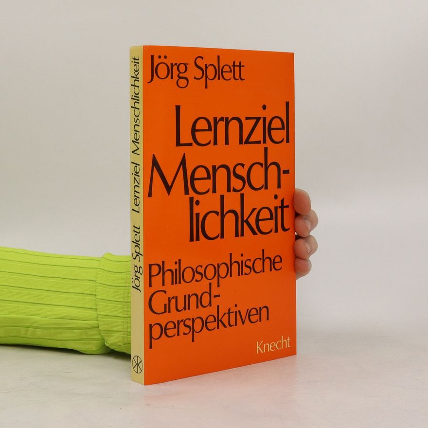 Jörg Splett Lernziel Menschlichkeit