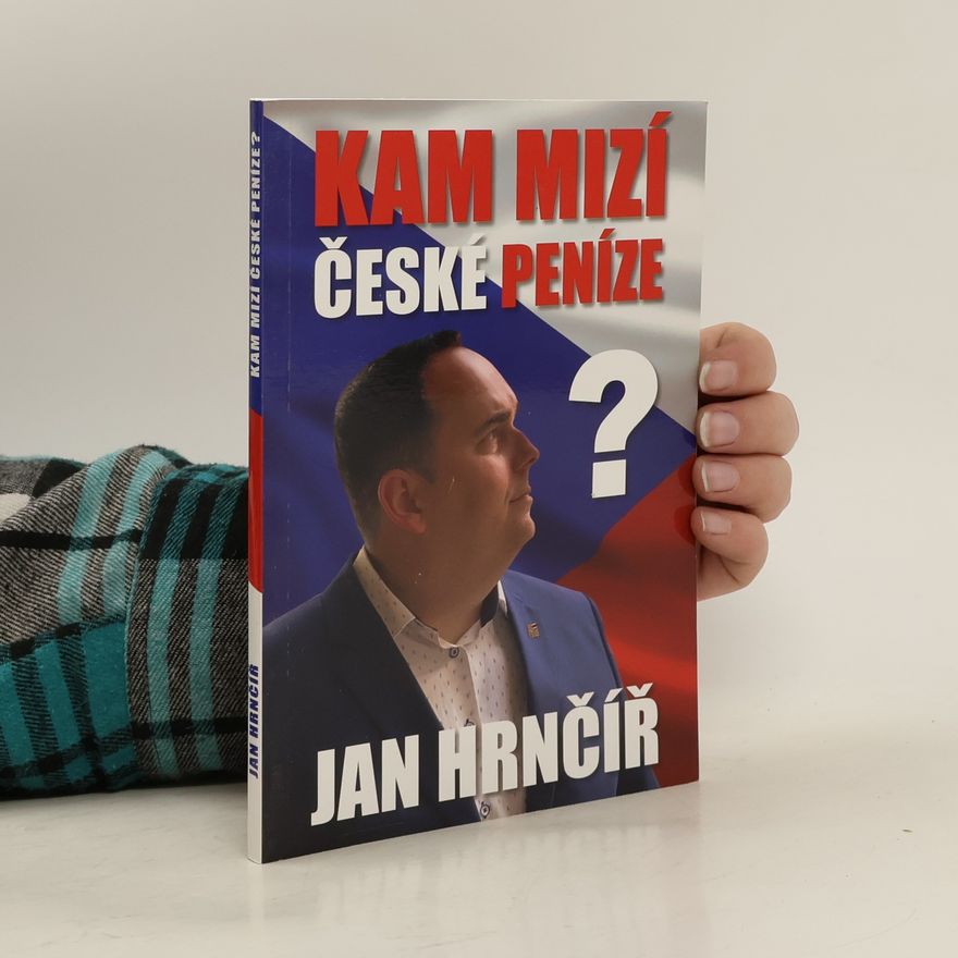 Jan Hrnčíř Kam mizí české peníze?