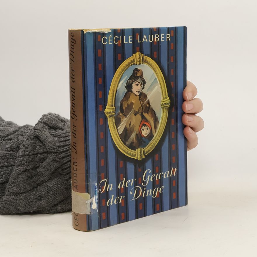 Cécile Lauber In der Gewalt der Dinge