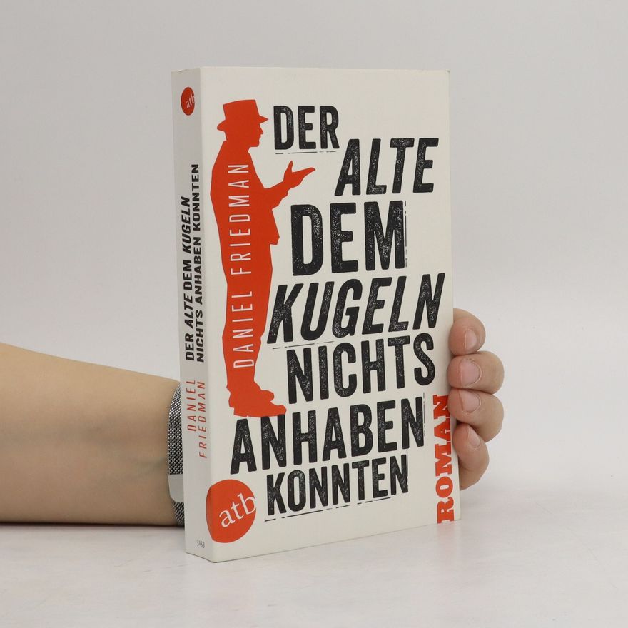 Daniel Friedman Der Alte, dem Kugeln nichts anhaben konnten