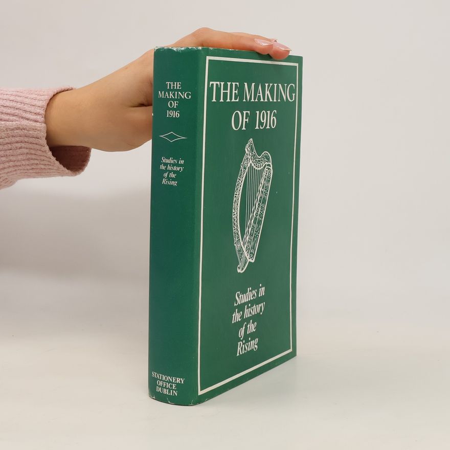 Kevin B. Nowlan The Making of 1916