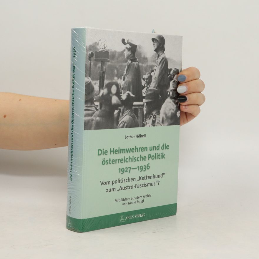 Lothar Höbelt Die Heimwehren und die österreichische Politik 1927-1936