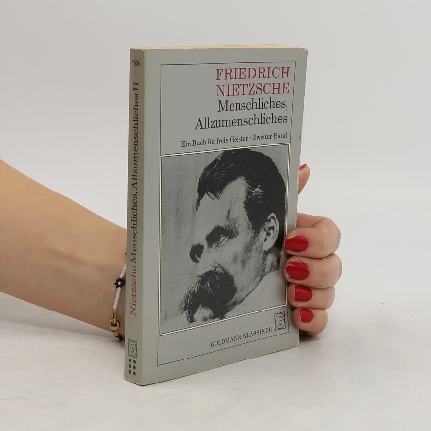 Friedrich Nietzsche Menschliches, Allzumenschliches II. Ein Buch für freie Geister.
