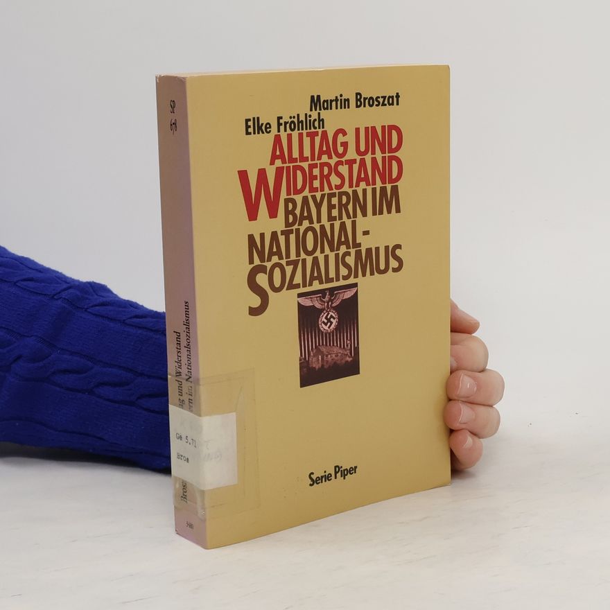 Martin Broszat Alltag und Widerstand - Bayern im Nationalsozialismus