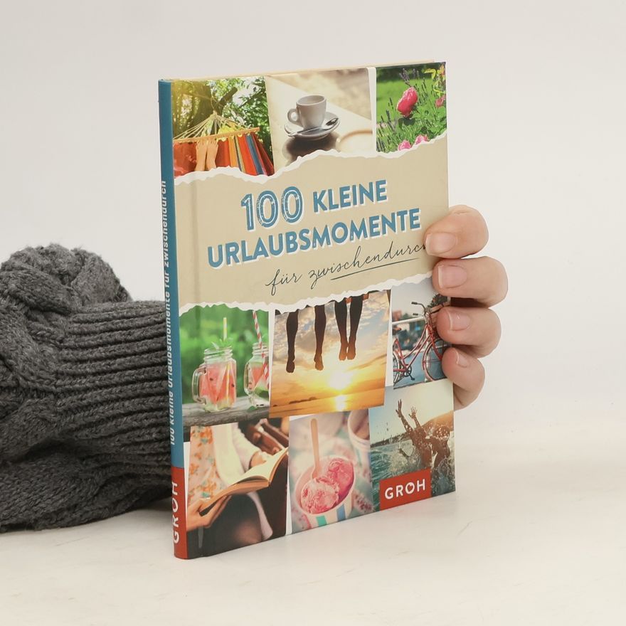 Various authors 100 kleine Urlaubsmomente für zwischendurch