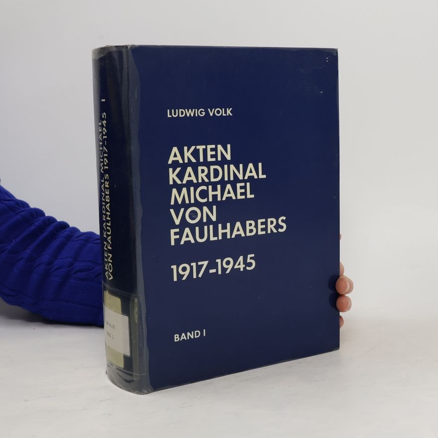 Ludwig Volk Akten Kardinal Michael von Faulhabers 1917-1945. Band I.