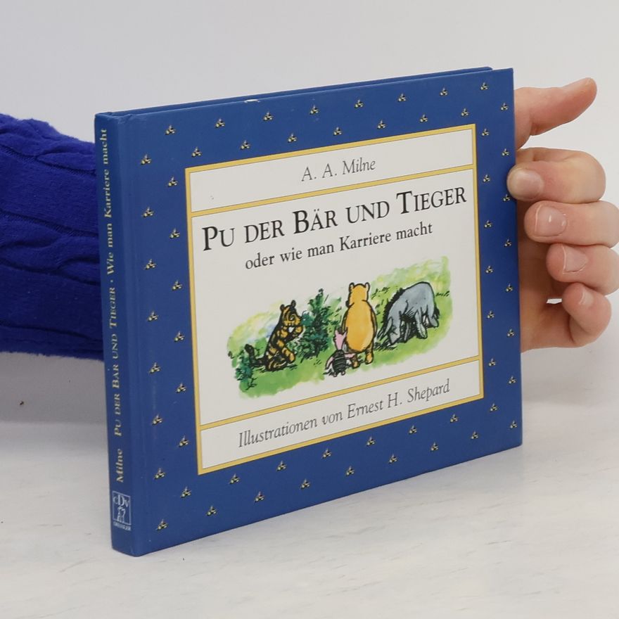 A. A. Milne Pu der Bär und Tieger oder wie man Karriere macht