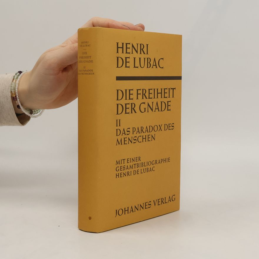Henri de Lubac Die Freiheit der Gnade II. Das Paradox des Menschen